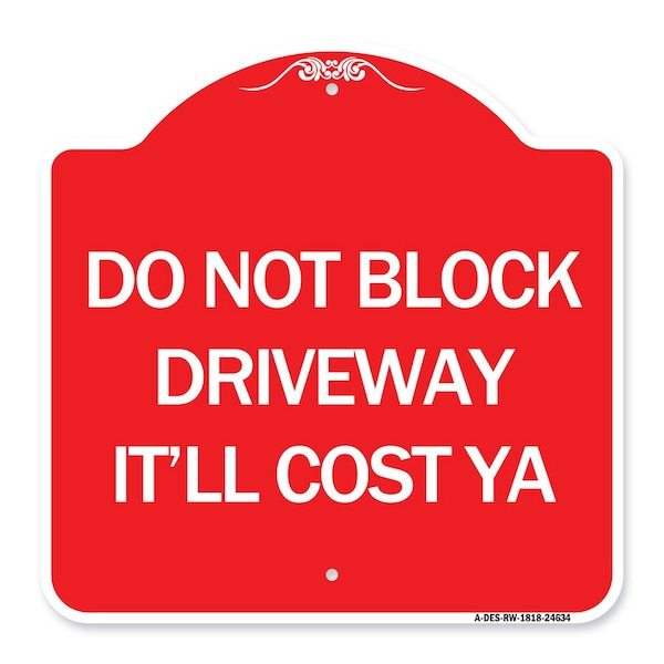 Signmission Do Not Block Driveway-Itll Cost Ya, Red & White Aluminum Sign, 18" x 18", RW-1818-24634 A-DES-RW-1818-24634 - main